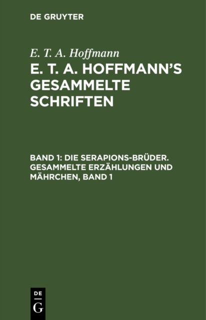 Die Serapions-Bruder. Gesammelte Erzahlungen Und Mahrchen, Band 1