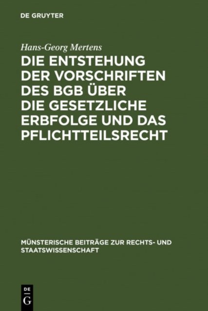 Die Entstehung Der Vorschriften Des BGB Uber Die Gesetzliche Erbfolge Und Das Pflichtteilsrecht