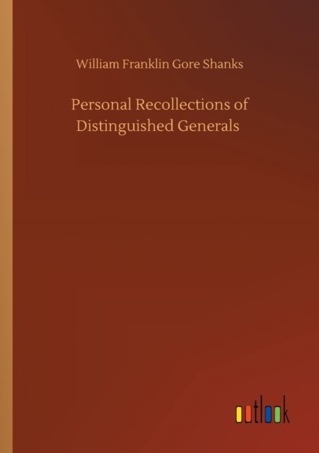 Personal Recollections of Distinguished Generals