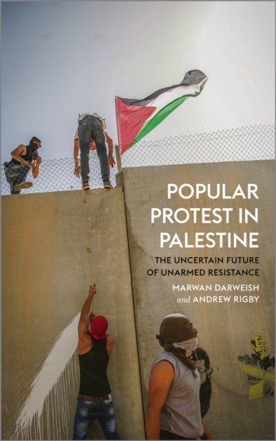 Popular Protest in Palestine – The Uncertain Future of Unarmed Resistance