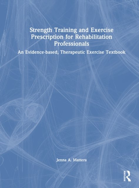 Strength Training and Exercise Prescription for Rehabilitation Professionals