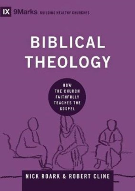 Biblical Theology – How the Church Faithfully Teaches the Gospel