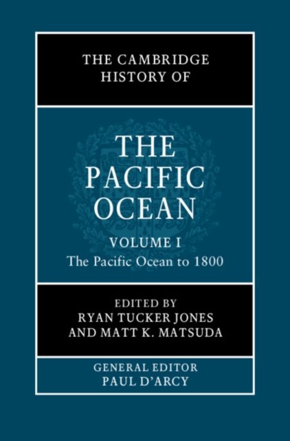 The Cambridge History of the Pacific Ocean: Volume 1, The Pacific Ocean to 1800