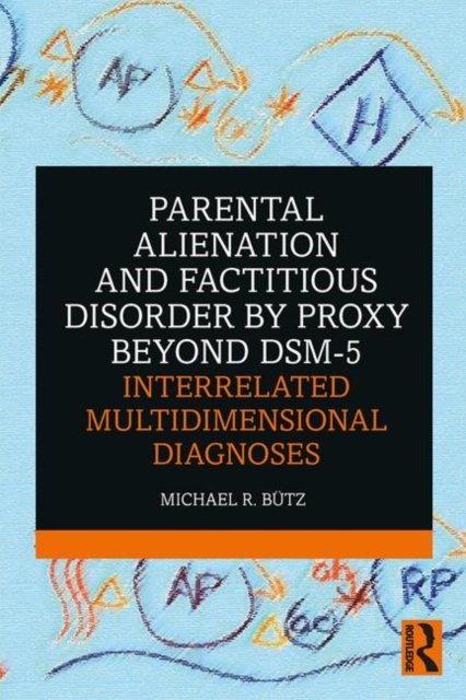 Parental Alienation and Factitious Disorder by Proxy Beyond DSM-5: Interrelated Multidimensional Diagnoses