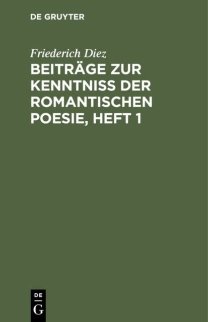 Beitrage Zur Kenntniß Der Romantischen Poesie, Heft 1