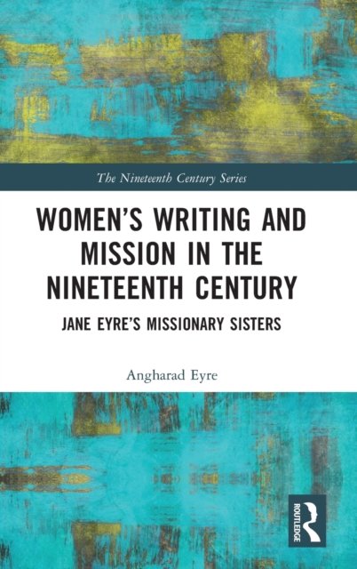 Women''s Writing and Mission in the Nineteenth Century