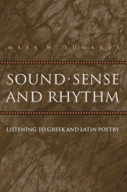 Sound, Sense, and Rhythm – Listening to Greek and Latin Poetry