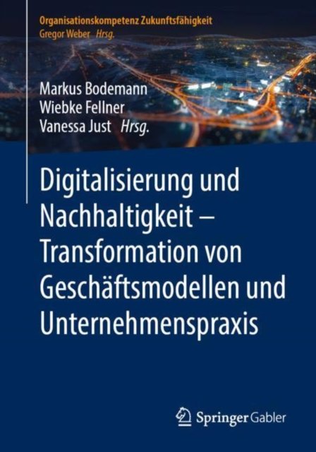 Digitalisierung und Nachhaltigkeit – Transformation von Geschaftsmodellen und Unternehmenspraxis