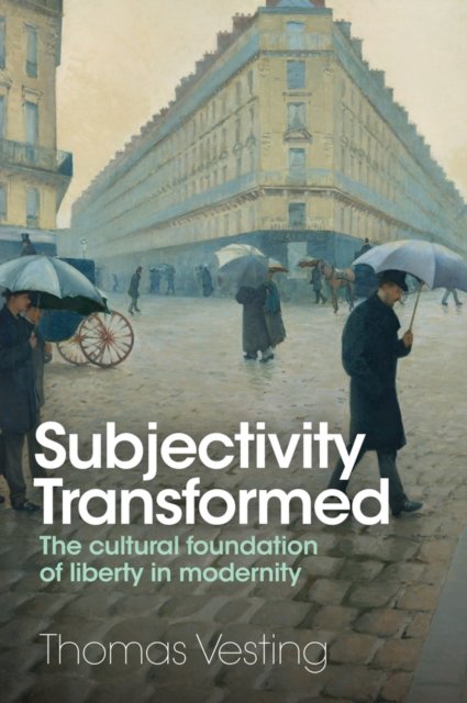 Subjectivity Transformed – The cultural foundation  of liberty in modernity