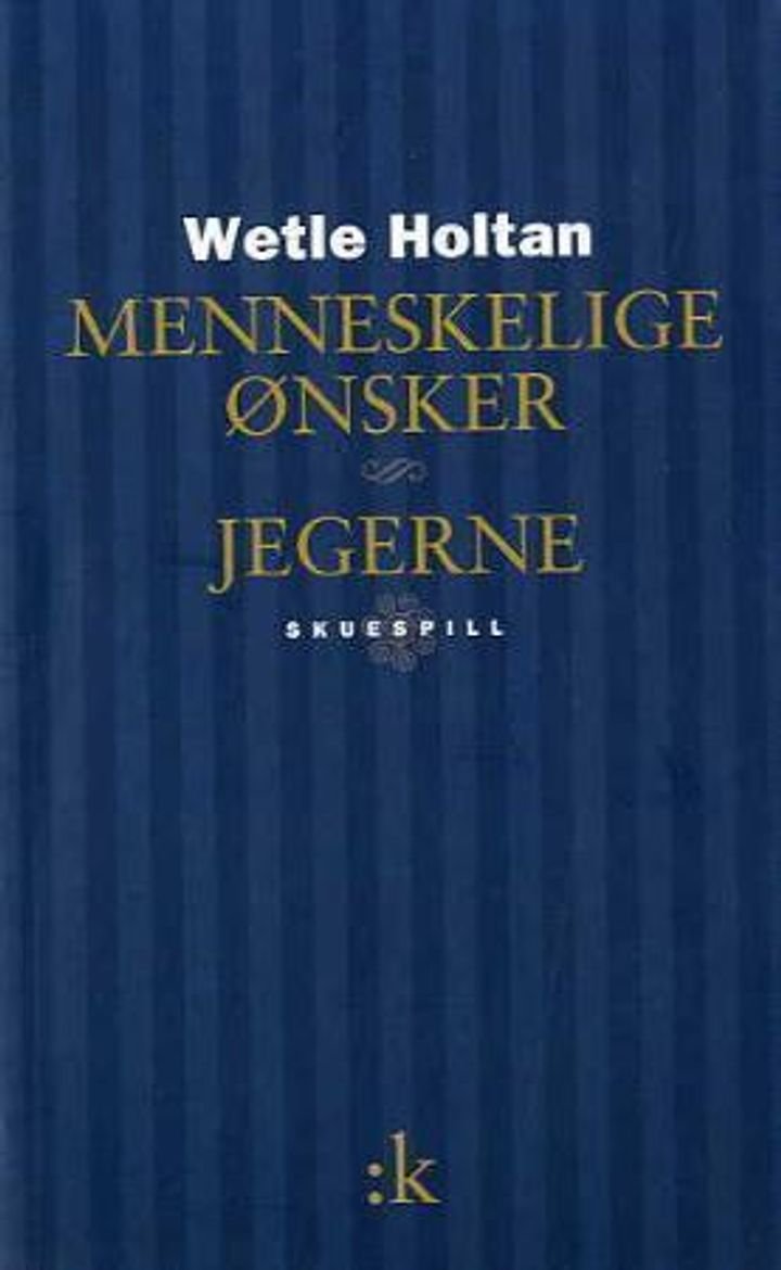 Menneskelige ønsker ; Jegerne : skuespill - skuespill :