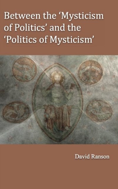 Between the ''Mysticism of Politics'' and the ''Politics of Mysticism''
