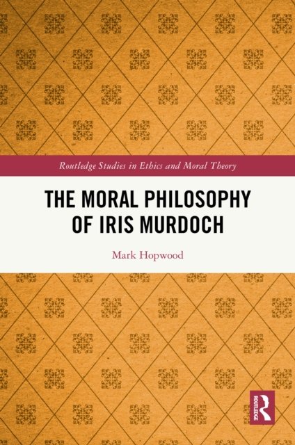The Moral Philosophy of Iris Murdoch