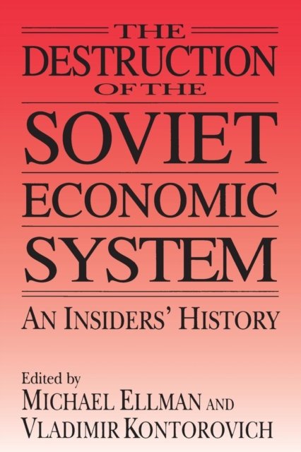 The Destruction of the Soviet Economic System: An Insider''s History