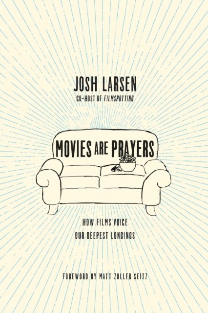 Movies Are Prayers – How Films Voice Our Deepest Longings