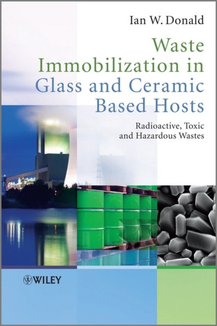 Waste Immobilization in Glass and Ceramic Based Hosts – Radioactive, Toxic and Hazardous Wastes