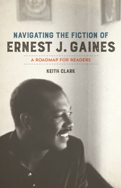 Navigating the Fiction of Ernest J. Gaines