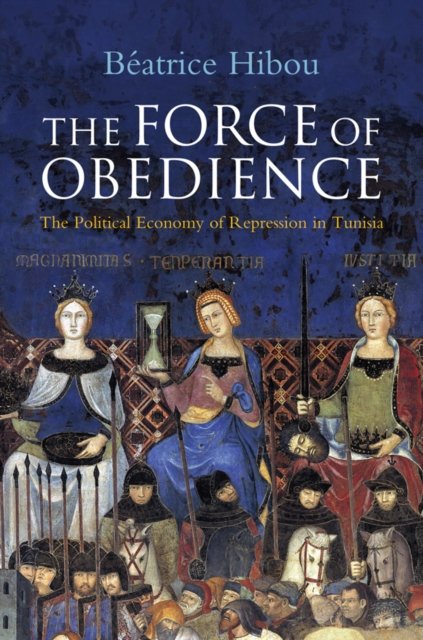 The Force of Obedience – The Political Economy of Repression in Tunisia
