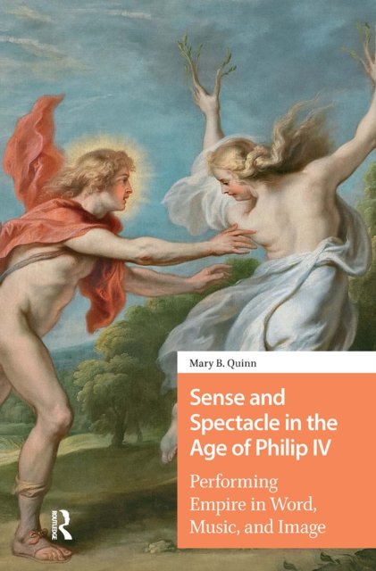 Sense and Spectacle in the Age of Philip IV