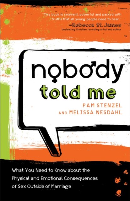 Nobody Told Me – What You Need to Know About the Physical and Emotional Consequences of Sex Outside of Marriage