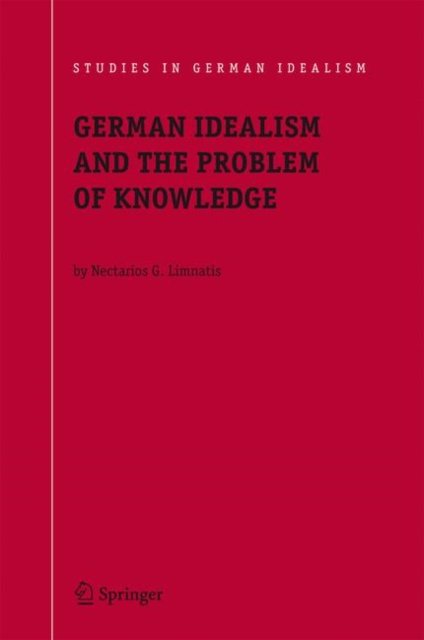 German Idealism and the Problem of Knowledge: