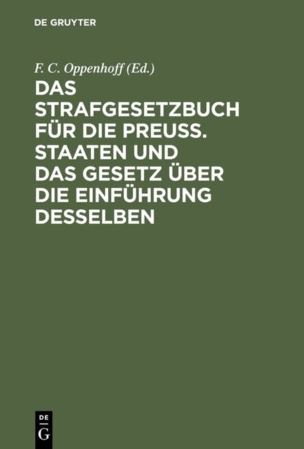 Das Strafgesetzbuch Fur Die Preuß. Staaten Und Das Gesetz Uber Die Einfuhrung Desselben