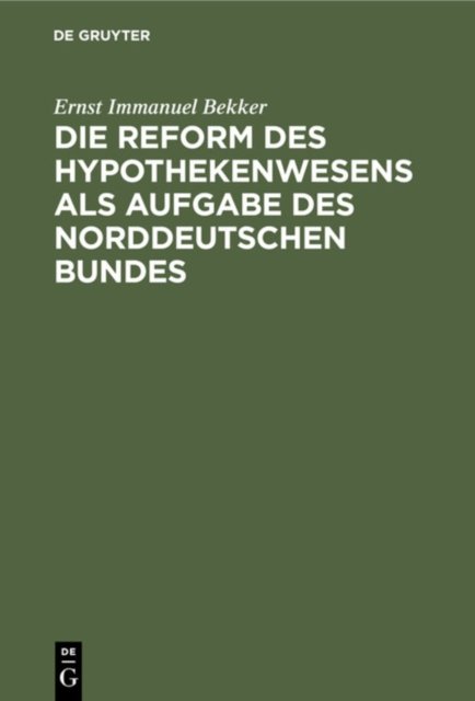 Die Reform Des Hypothekenwesens ALS Aufgabe Des Norddeutschen Bundes