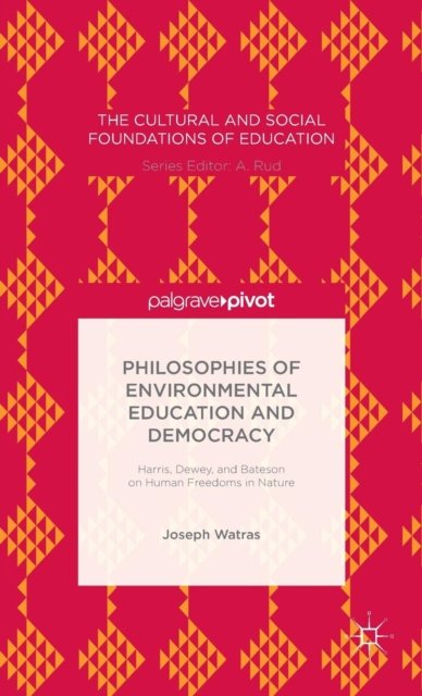 Philosophies of Environmental Education and Democracy: Harris, Dewey, and Bateson on Human Freedoms in Nature