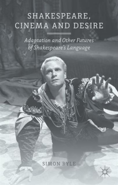 Shakespeare, Cinema and Desire