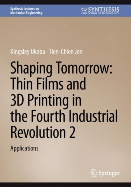 Shaping Tomorrow: Thin Films and 3d Printing in the Fourth Industrial Revolution