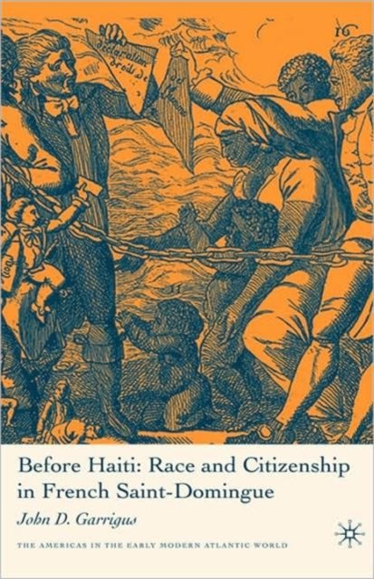 Before Haiti: Race and Citizenship in French Saint-Domingue