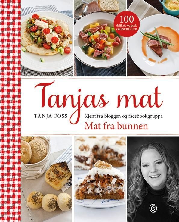 Tanjas mat - kjent fra bloggen og facebokgruppa Mat fra bunnen