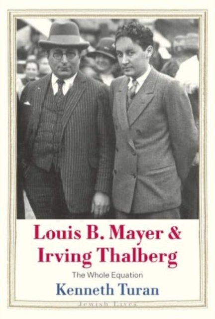 Louis B. Mayer and Irving Thalberg – The Whole Equation