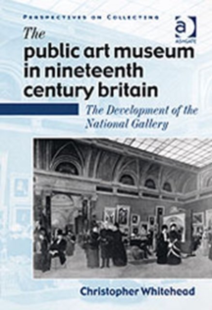The Public Art Museum in Nineteenth Century Britain