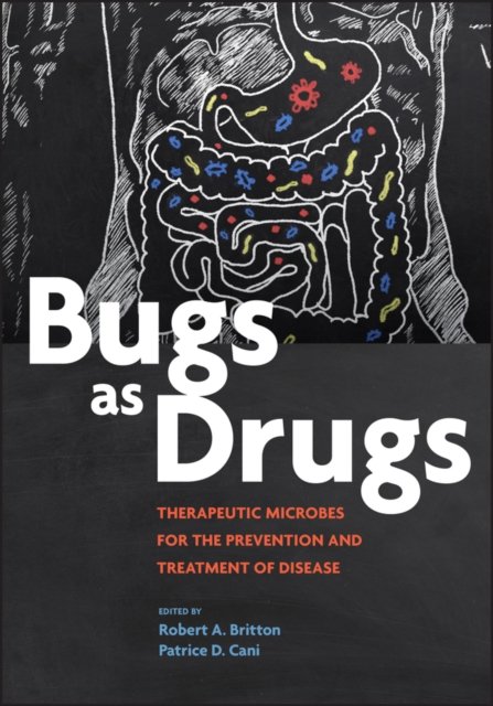 Bugs as Drugs – Therapeutic Microbes for Prevention and Treatment of Disease