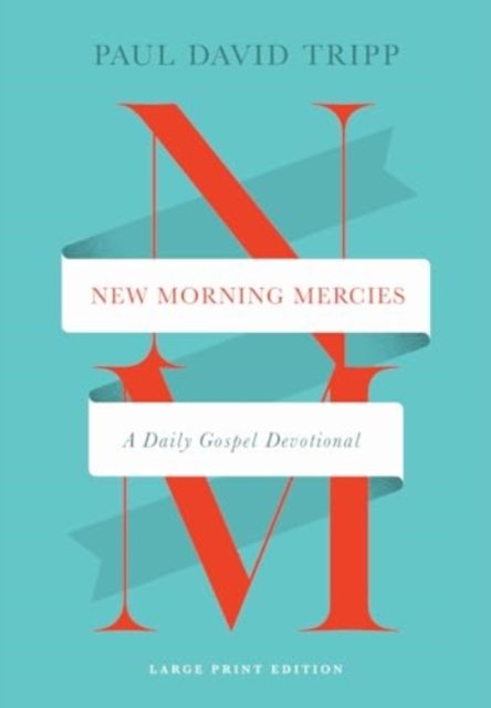 New Morning Mercies – A Daily Gospel Devotional (Large Print Edition)