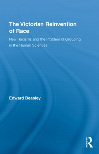 The Victorian Reinvention of Race