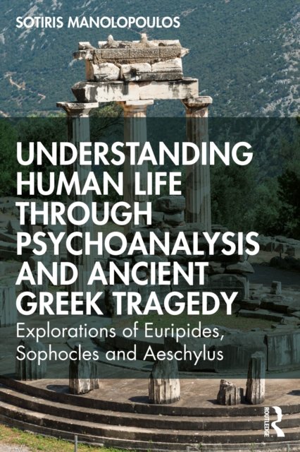 Understanding Human Life through Psychoanalysis and Ancient Greek Tragedy