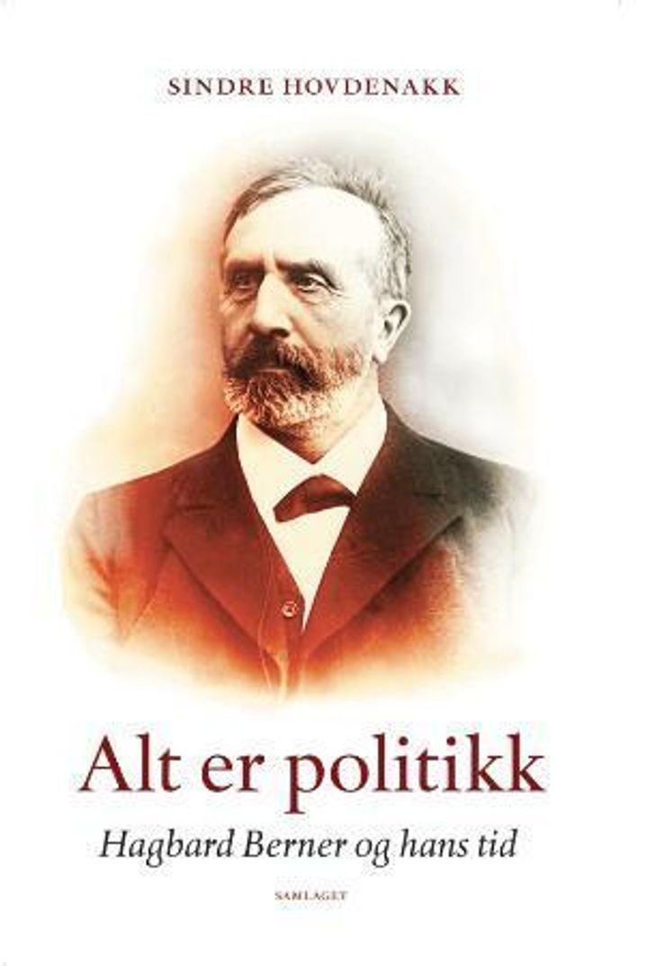 Alt er politikk - Hagbard Berner og hans tid