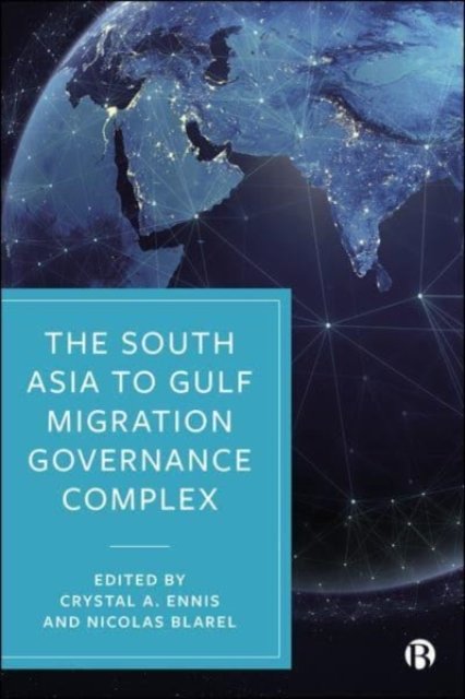 The South Asia to Gulf Migration Governance Comple x