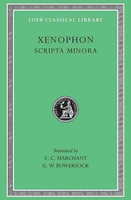 Scripta Minora – Hiero. Agesilaus. Constitution of the Lacedaemonians. Ways and Means. The Cavalry Commander. On the Art of Horsemanship. On Hunting.