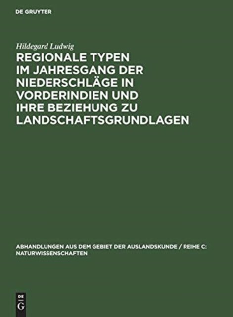 Regionale Typen Im Jahresgang Der Niederschläge in Vorderindien Und Ihre Beziehung Zu Landschaftsgrundlagen