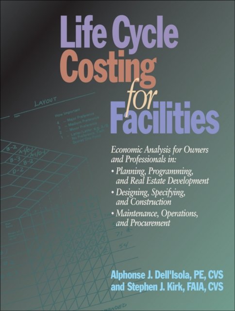 Life Cycle Costing for Facilities – Economic Analysis for Owners and Professionals in – Programming, and Real Estate Development,