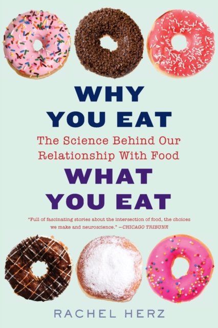 Why You Eat What You Eat – The Science Behind Our Relationship with Food