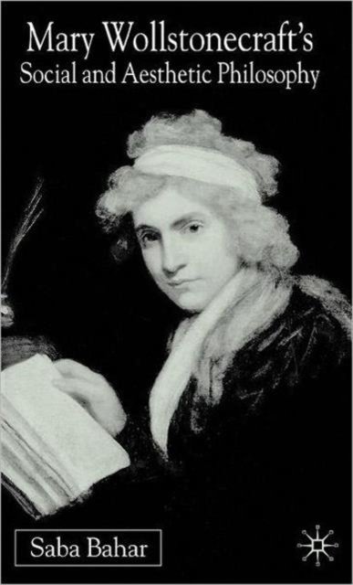 Mary Wollstonecraft''s Social and Aesthetic Philosophy