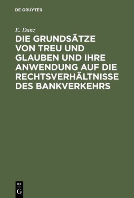 Die Grundsatze Von Treu Und Glauben Und Ihre Anwendung Auf Die Rechtsverhaltnisse Des Bankverkehrs