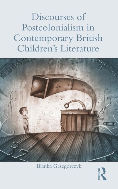 Discourses of Postcolonialism in Contemporary British Children''s Literature