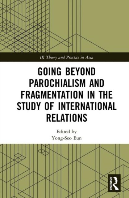 Going beyond Parochialism and Fragmentation in the Study of International Relations