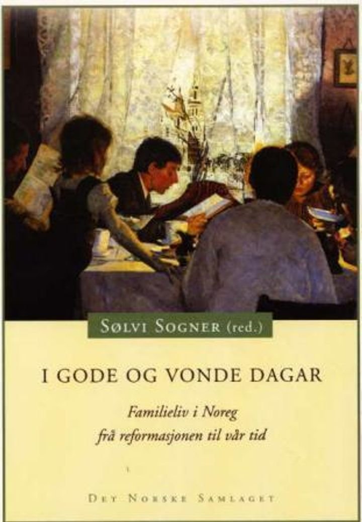 I gode og vonde dagar - familieliv i Noreg frå reformasjonen til vår tid