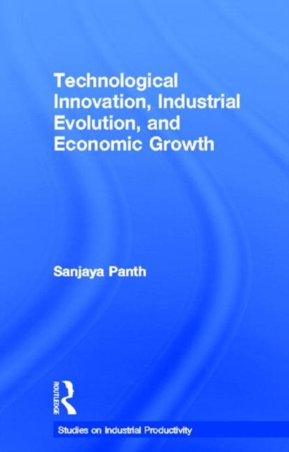 Technological Innovation, Industrial Evolution, and Economic Growth