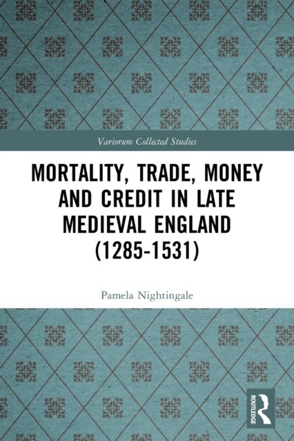 Mortality, Trade, Money and Credit in Late Medieval England 1285-1531